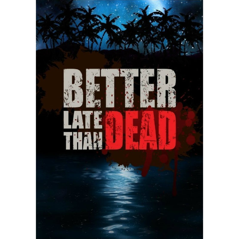 Deader than dead. Better late than dead. better late dead.
